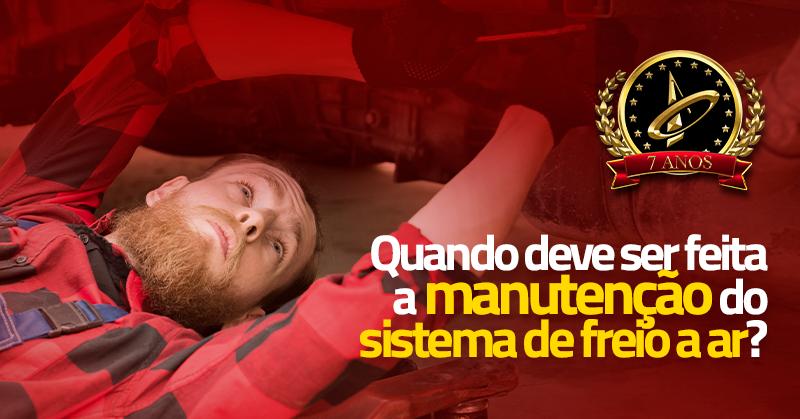 Quando deve ser feita a manutenção do sistema de freio a ar?